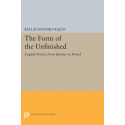 The Form of the Unfinished: English Poetics from Spenser to Pound