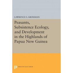 Peasants, Subsistence Ecology, and Development in the Highlands of Papua New Guinea