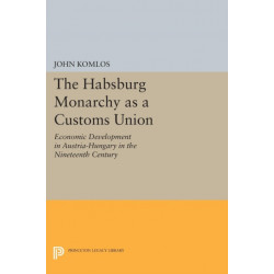 The Habsburg Monarchy as a Customs Union: Economic Development in Austria-Hungary in the Nineteenth Century