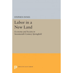 Labor in a New Land: Economy and Society in Seventeenth-Century Springfield