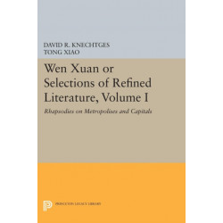 Wen Xuan or Selections of Refined Literature, Volume I: Rhapsodies on Metropolises and Capitals