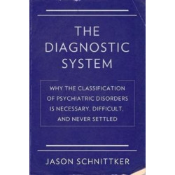 The Diagnostic System: Why the Classification of Psychiatric Disorders Is Necessary, Difficult, and Never Settled