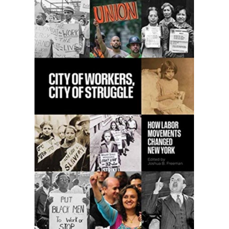 City of Workers, City of Struggle: How Labor Movements Changed New York