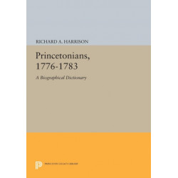 Princetonians, 1776-1783: A Biographical Dictionary