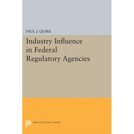 Industry Influence in Federal Regulatory Agencies