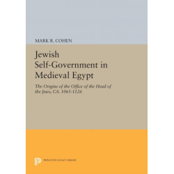 Jewish Self-Government in Medieval Egypt: The Origins of the Office of the Head of the Jews, ca. 1065-1126
