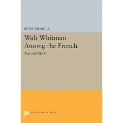 Walt Whitman Among the French: Poet and Myth