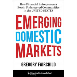 Emerging Domestic Markets: How Financial Entrepreneurs Reach Underserved Communities in the United States