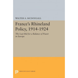 France's Rhineland Policy, 1914-1924: The Last Bid for a Balance of Power in Europe