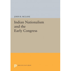 Indian Nationalism and the Early Congress