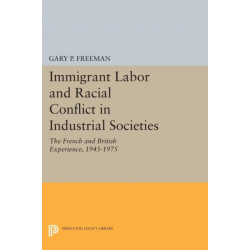 Immigrant Labor and Racial Conflict in Industrial Societies: The French and British Experience, 1945-1975