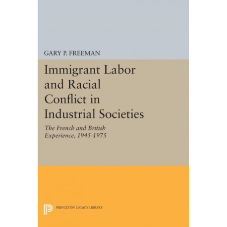 Immigrant Labor and Racial Conflict in Industrial Societies: The French and British Experience, 1945-1975