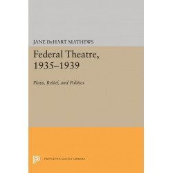 Federal Theatre, 1935-1939: Plays, Relief, and Politics