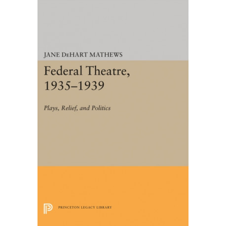 Federal Theatre, 1935-1939: Plays, Relief, and Politics
