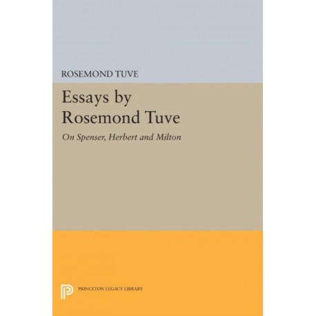 Essays by Rosemond Tuve: On Spenser, Herbert and Milton