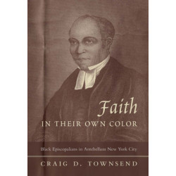 Faith in Their Own Color: Black Episcopalians in Antebellum New York City