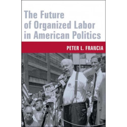 The Future of Organized Labor in American Politics