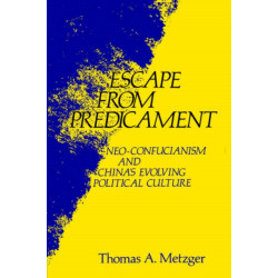 Escape from Predicament: Neo-Confucianism and China’S Evolving Political Culture