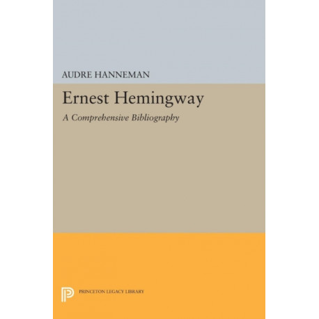 Ernest Hemingway: A Comprehensive Bibliography