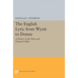 The English Lyric from Wyatt to Donne: A History of the Plain and Eloquent Styles