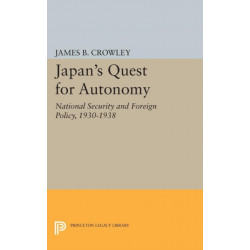 Japan's Quest for Autonomy: National Security and Foreign Policy, 1930-1938