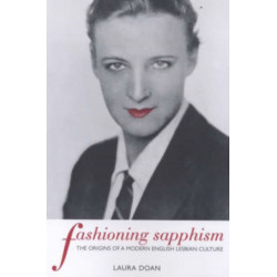 Fashioning Sapphism: The Origins of a Modern English Lesbian Culture