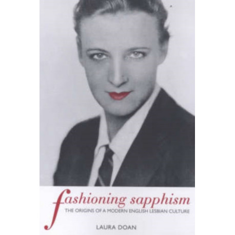 Fashioning Sapphism: The Origins of a Modern English Lesbian Culture