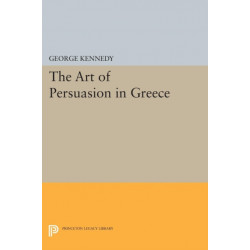 History of Rhetoric, Volume I: The Art of Persuasion in Greece