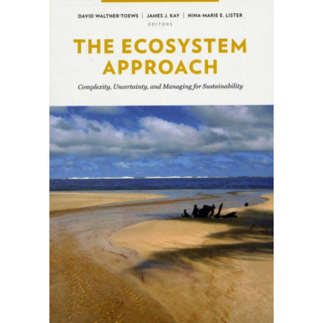 The Ecosystem Approach: Complexity, Uncertainty, and Managing for Sustainability