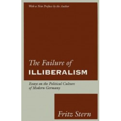 The Failure of Illiberalism: Essays on the Political Culture of Modern Germany