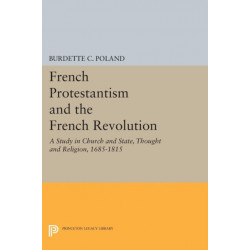 French Protestantism and the French Revolution: Church and State, Thought and Religion, 1685-1815