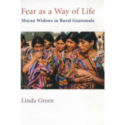 Fear as a Way of Life: Mayan Widows in Rural Guatemala