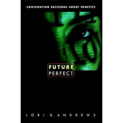 Future Perfect: Confronting Decisions About Genetics