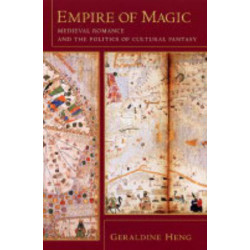 Empire of Magic: Medieval Romance and the Politics of Cultural Fantasy