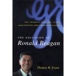 The Education of Ronald Reagan: The General Electric Years and the Untold Story of His Conversion to Conservatism