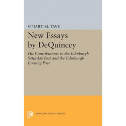 New Essays by De Quincey: His Contributions to the Edinburgh Saturday Post and the Edinburgh Evening Post