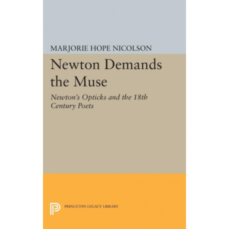 Newton Demands the Muse: Newton's Opticks and the 18th Century Poets