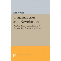 Organization and Revolution: Working Class Associations in the German Revolutions of 1848-1849