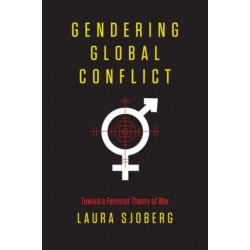 Gendering Global Conflict: Toward a Feminist Theory of War