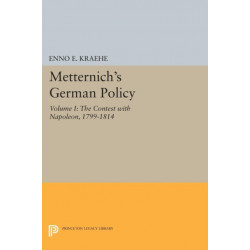 Metternich's German Policy, Volume I: The Contest with Napoleon, 1799-1814