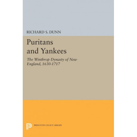 Puritans and Yankees: The Winthrop Dynasty of New England