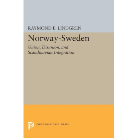 Norway-Sweden: Union, Disunion, and Scandinavian Integration