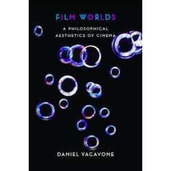 Film Worlds: A Philosophical Aesthetics of Cinema
