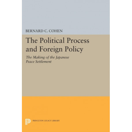 Political Process and Foreign Policy: The Making of the Japanese Peace
