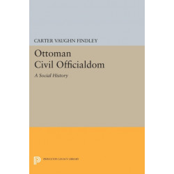 Ottoman Civil Officialdom: A Social History