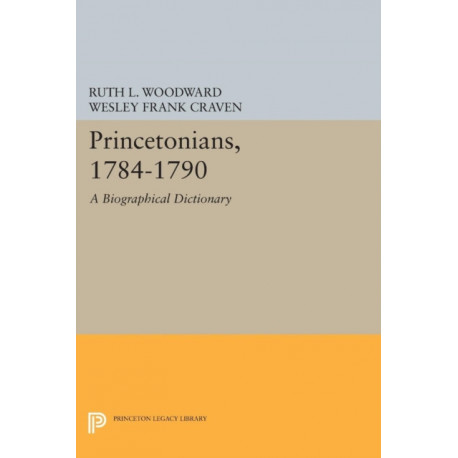 Princetonians, 1784-1790: A Biographical Dictionary