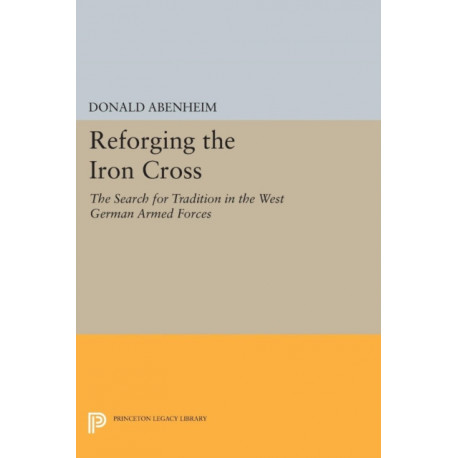 Reforging the Iron Cross: The Search for Tradition in the West German Armed Forces