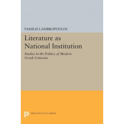 Literature as National Institution: Studies in the Politics of Modern Greek Criticism
