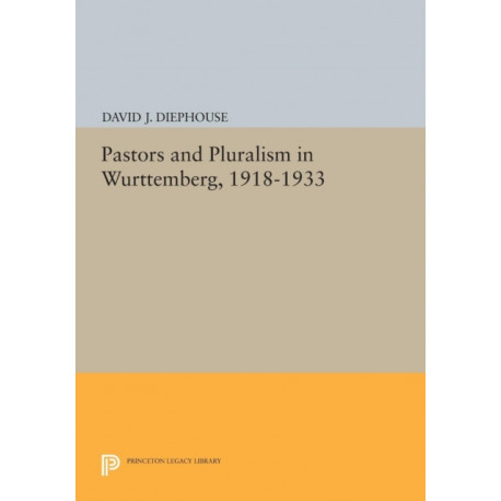 Pastors and Pluralism in Wurttemberg, 1918-1933
