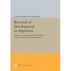 Reversal of Development in Argentina: Postwar Counterrevolutionary Policies and Their Structural Consequences